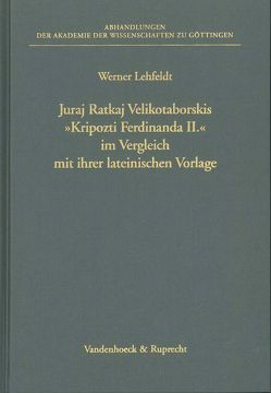 Juraj Ratkaj Velikotaborskis »Kripozti Ferdinanda II« im Vergleich mit ihrer lateinischen Vorlage von Lehfeldt,  Werner