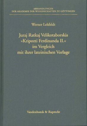 Juraj Ratkaj Velikotaborskis »Kripozti Ferdinanda II« im Vergleich mit ihrer lateinischen Vorlage von Lehfeldt,  Werner