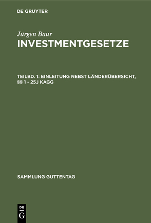 Jürgen Baur: Investmentgesetze / Einleitung nebst Länderübersicht, §§ 1 – 25j KAGG von Baur,  Jürgen