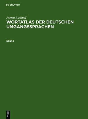 Jürgen Eichhoff: Wortatlas der deutschen Umgangssprachen / Jürgen Eichhoff: Wortatlas der deutschen Umgangssprachen. Band 1 von Eichhoff,  Jürgen