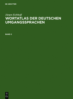 Jürgen Eichhoff: Wortatlas der deutschen Umgangssprachen / Jürgen Eichhoff: Wortatlas der deutschen Umgangssprachen. Band 2 von Eichhoff,  Jürgen