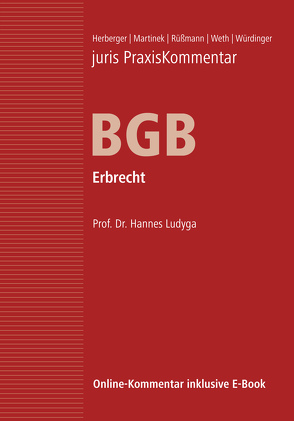 juris Praxiskommentar BGB / juris PraxisKommentar BGB Band 5 – Erbrecht von Herberger,  Maximilian (Prof. em. Dr.), Ludyga,  Hannes (Prof. Dr.), Martinek,  Michael (Prof. Dr. Dr. Dr. h. c. mult.), Rüßmann,  Helmut (Prof. em. Dr. Dr. h.c.), Weth,  Stephan (Prof. Dr.), Würdinger,  Markus (Prof. Dr.)
