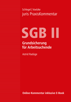 juris PraxisKommentar SGB / juris PraxisKommentar SGB II – Grundsicherung für Arbeitsuchende von Bittner,  Claudia (Prof. Dr.), Schlegel,  Rainer (Prof. Dr.), Voelzke,  Thomas (Prof. Dr.)