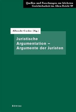 Juristische Argumentation – Argumente der Juristen von Cordes,  Albrecht