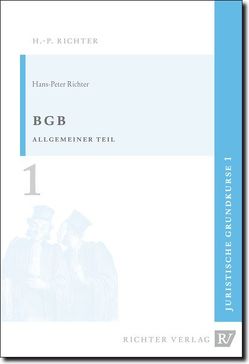 Juristische Grundkurse / Band 1 – BGB, Allgemeiner Teil von Richter,  Hans P