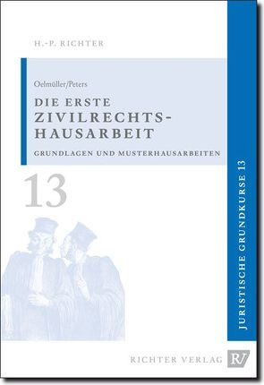 Juristische Grundkurse / Band 13 – Die erste Zivilrechtshausarbeit von Oelmüller,  Mark A, Peters,  Thomas