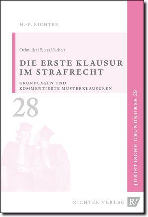 Juristische Grundkurse / Band 28 – Die erste Klausur im Strafrecht von Oelmüller,  Mark A, Peters,  Thomas, Richter,  Hans P