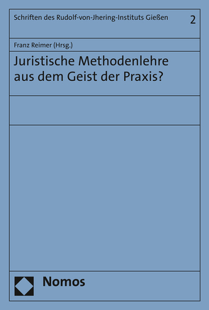 Juristische Methodenlehre aus dem Geist der Praxis? von Reimer,  Franz