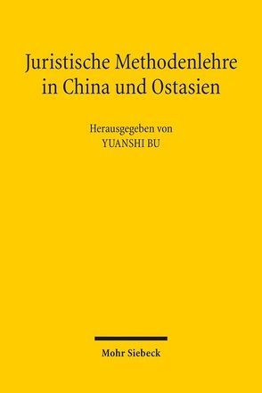 Juristische Methodenlehre in China und Ostasien von Bu,  Yuanshi