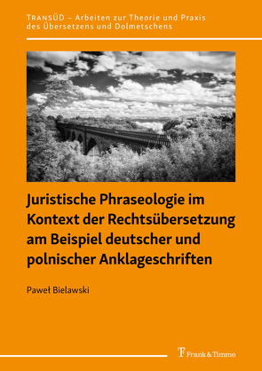 Juristische Phraseologie im Kontext der Rechtsübersetzung am Beispiel deutscher und polnischer Anklageschriften von Bielawski,  Paweł