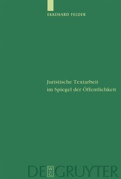 Juristische Textarbeit im Spiegel der Öffentlichkeit von Felder,  Ekkehard