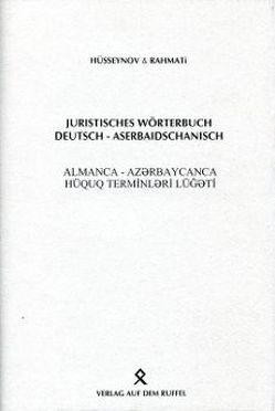 Juristisches Wörterbuch Deutsch-Aserbaidschanisch von Hüsseynov,  Ahmad, Rahmati,  Nemat