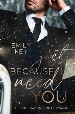 Just because I need you von Key,  Emily