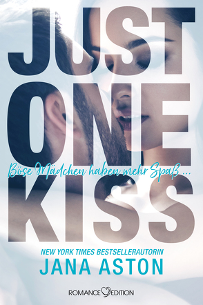 Just One Kiss: Böse Mädchen haben mehr Spaß…. von Aston,  Jana, Bruhn,  Friederike