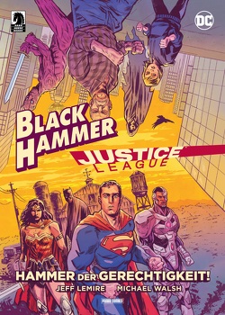 Black Hammer/Justice League: Hammer der Gerechtigkeit! von Aust,  Katrin, Lemire,  Jeff, Walsh,  Michael