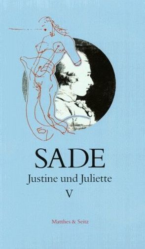 Justine und Juliette V von de Mandiargues,  André Pieyre, de Sade,  Donatien Alphonse François, Lenk,  Elisabeth, Masson,  André, Pfister,  Michael, Zweifel,  Stefan