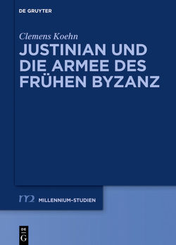 Justinian und die Armee des frühen Byzanz von Koehn,  Clemens