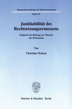 Justitiabilität des Rechtsetzungsermessens. von Weitzel,  Christian