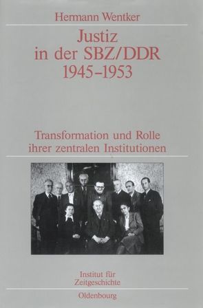 Justiz in der SBZ/DDR 1945-1953 von Wentker,  Hermann