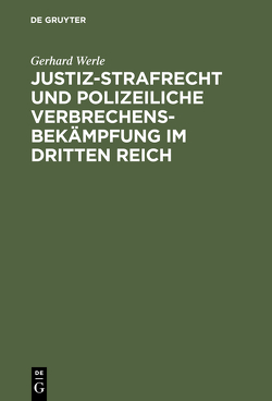 Justiz-Strafrecht und polizeiliche Verbrechensbekämpfung im Dritten Reich von Werle,  Gerhard