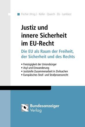 Justiz und innere Sicherheit im EU-Recht von Els,  Frank, Fischer,  Hans-Georg, Keller,  Matthias, Lamberz,  Markus, Quarch,  Matthias