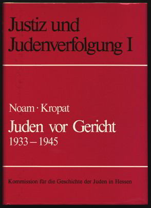 Justiz und Judenverfolgung / Juden vor Gericht 1933-1945 von Kropat,  Wolf-Arno, Noam,  Ernst