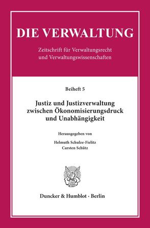 Justiz und Justizverwaltung zwischen Ökonomisierungsdruck und Unabhängigkeit. von Schulze-Fielitz,  Helmuth, Schütz,  Carsten