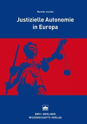 Justizielle Autonomie in Europa von Jeschke,  Mareike