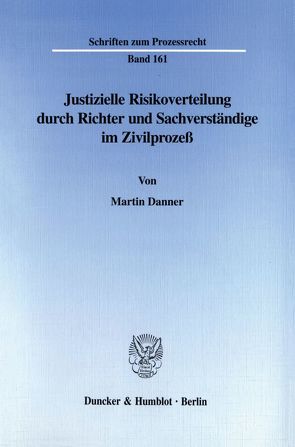 Justizielle Risikoverteilung durch Richter und Sachverständige im Zivilprozeß. von Danner,  Martin