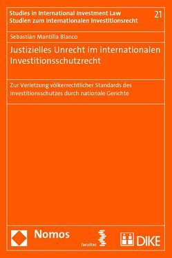 Justizielles Unrecht im internationalen Investitionsschutzrecht von Mantilla Blanco,  Sebastián