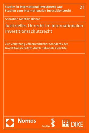 Justizielles Unrecht im internationalen Investitionsschutzrecht von Mantilla Blanco,  Sebastián