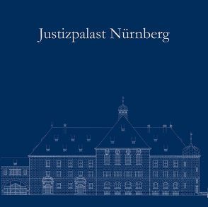 Justizpalast Nürnberg – Ein Ort der Weltgeschichte wird 100 Jahre.