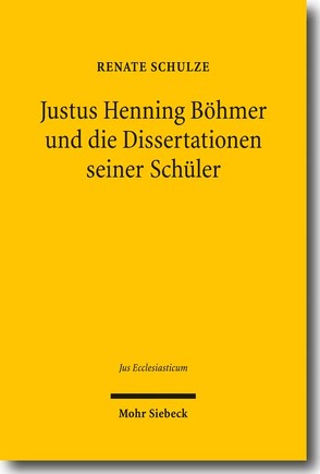 Justus Henning Böhmer und die Dissertationen seiner Schüler von Schulze,  Renate