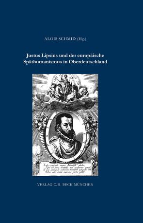 Justus Lipsius und der europäische Späthumanismus in Oberdeutschland von Schmid,  Alois