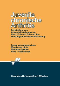 Juvenile chronische Arthritis von Altenbockum,  Carola von, Hibler,  Magdalena, Spamer,  Marianne, Truckenbrodt,  Hans