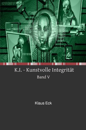 K.I. – Kunstvolle Integrität – Band V von Eck,  Klaus