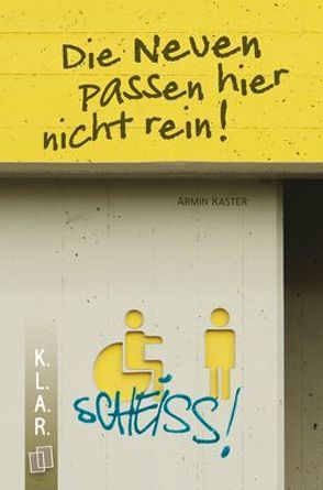 K.L.A.R.-Taschenbuch: Die Neuen passen hier nicht rein! von Kaster,  Armin
