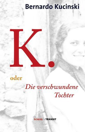 K. oder Die verschwundene Tochter von Brandt,  Sarita, Kucinski,  Bernardo