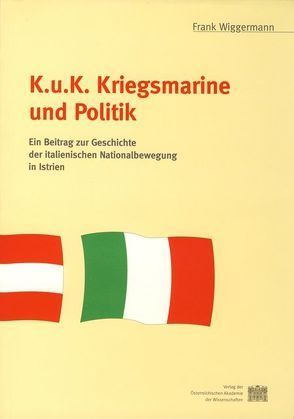 K. u. K. Kriegsmarine und Politik von Kommission für die Geschichte der Habsburgermonarchie, Wiggermann,  Frank
