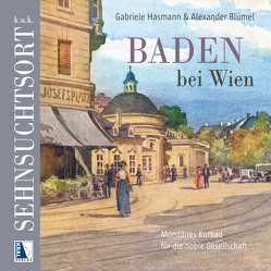 k.u.k. Sehnsuchtsort Baden von Blümel,  Alexander, Hasmann,  Gabriele