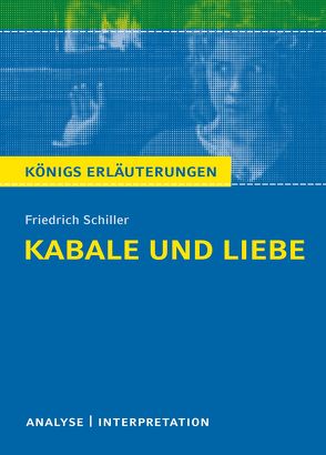 Kabale und Liebe von Friedrich Schiller. Textanalyse und Interpretation mit ausführlicher Inhaltsangabe und Abituraufgaben mit Lösungen von Krischel,  Volker, Schiller,  Friedrich