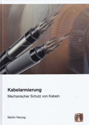 Kabelarmierung – Mechanischer Schutz von Kabeln von Herzog,  Martin