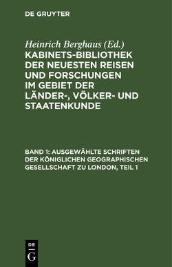 Kabinets-Bibliothek der neuesten Reisen und Forschungen im Gebiet… / Ausgewählte Schriften der Königlichen geographischen Gesellschaft zu London, Teil 1 von Berghaus,  Heinrich