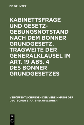 Kabinettsfrage und Gesetzgebungsnotstand nach dem Bonner Grundgesetz. Tragweite der Generalklausel im Art. 19 Abs. 4 des Bonner Grundgesetzes von Herrfahrdt,  Heinrich, Jellinek,  Walter, Klein,  Friedrich, Schneider,  Hans