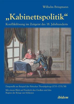 „Kabinettspolitik“. Konfliktlösung im Zeitgeist des 18. Jahrhunderts von Bringmann,  Wilhelm