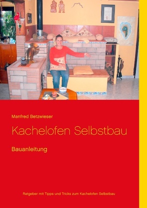 Kachelofen Selbstbau von Betzwieser,  Manfred