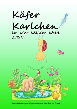 Käfer Karlchen im vier-Wälder-Wald von Frank,  Karin