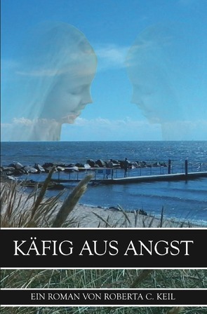 Käfig aus Angst von Keil,  Roberta C.