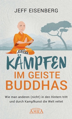 Kämpfen im Geiste Buddhas von Eisenberg,  Jeff