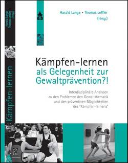 Kämpfen-lernen als Gelegenheit zur Gewaltprävention?! von Lange,  Harald, Leffler,  Thomas